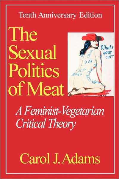 Carol J. Adams "The Sexual Politics of Meat"