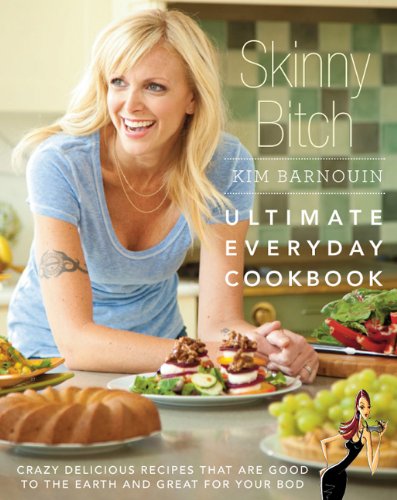 "Skinny Bitch: Ultimate Everyday Cookbook"